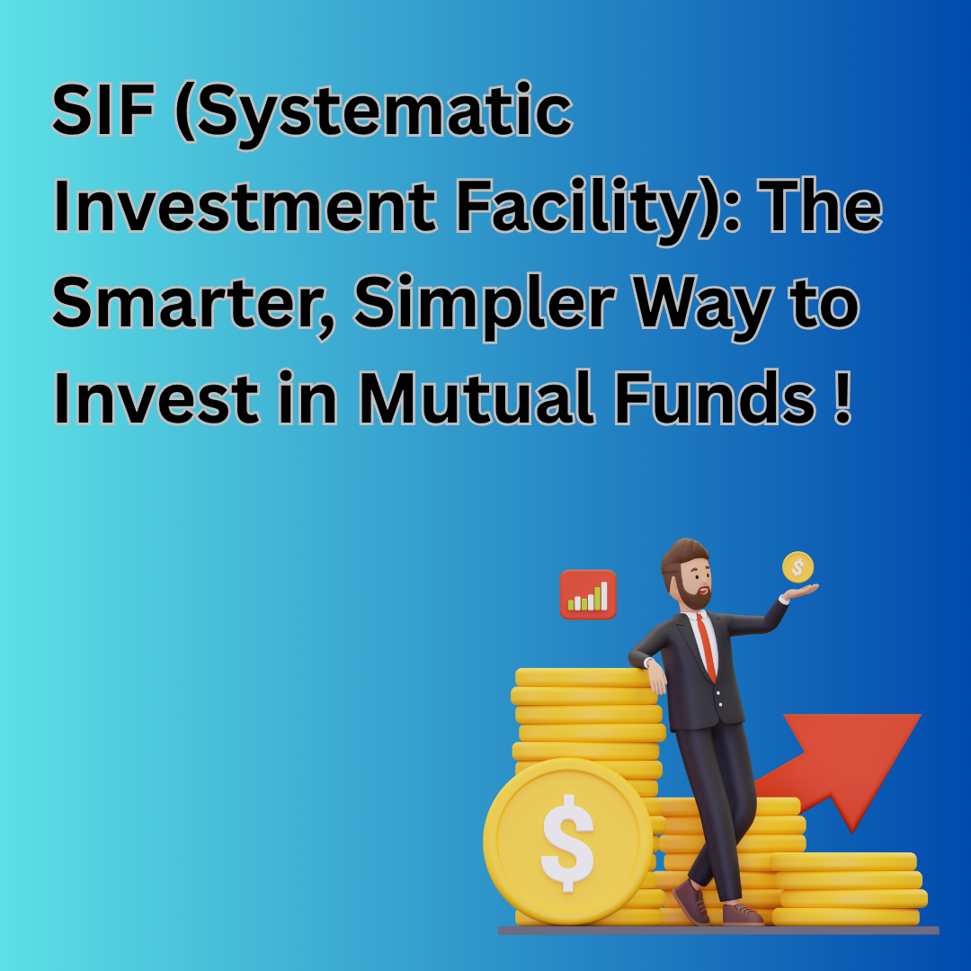 SIF (Systematic Investment Facility): The Smarter, Simpler Way to Invest in Mutual Funds