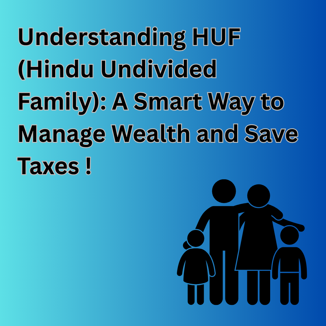 Understanding HUF (Hindu Undivided Family): A Smart Way to Manage Wealth and Save Taxes