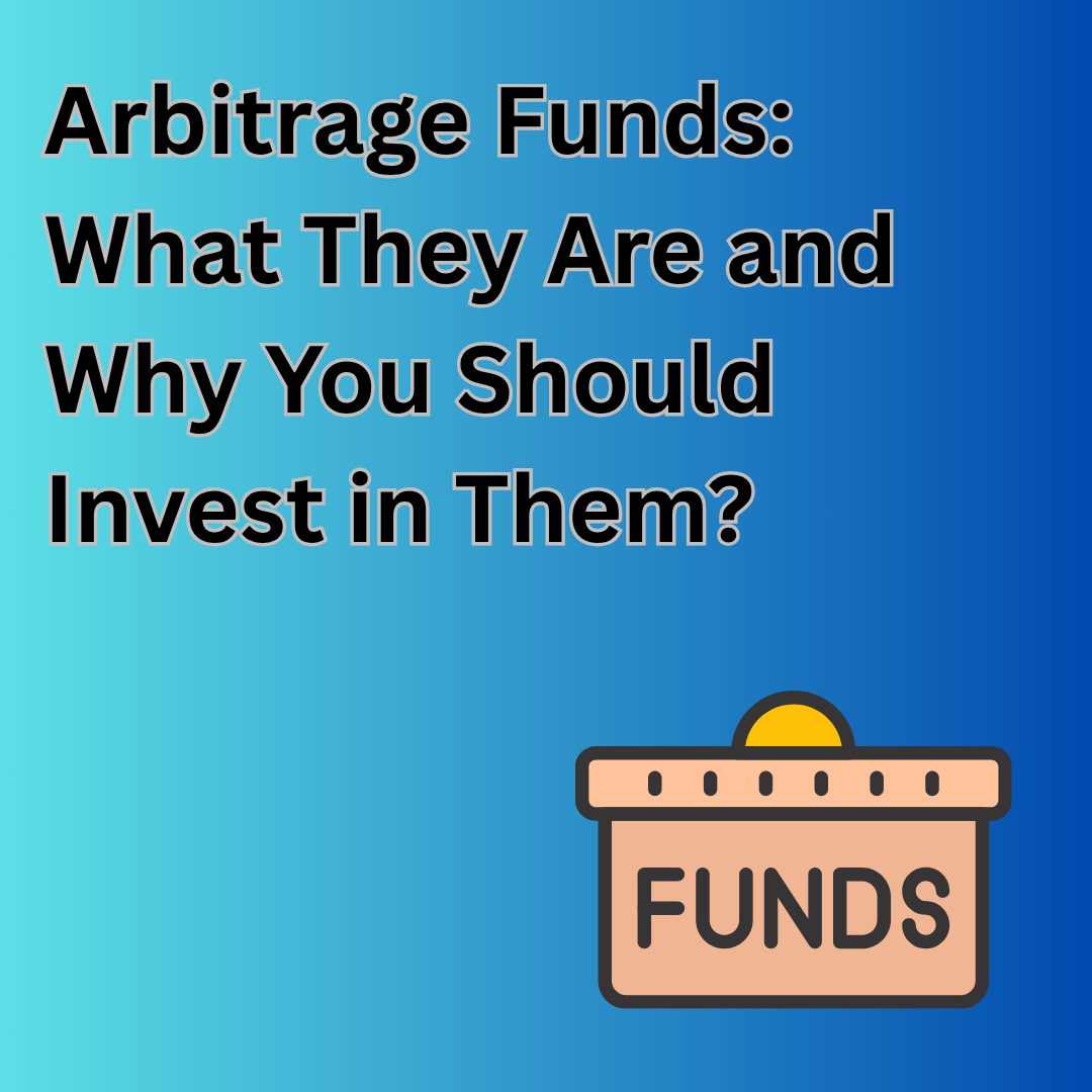 Arbitrage Funds: What They Are and Why You Should Invest in Them