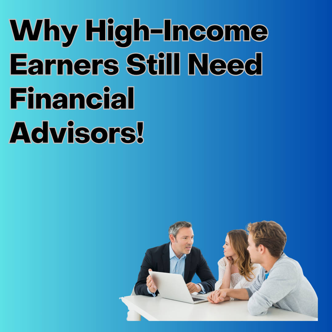 Why High-Income Earners Still Need Financial Advisors