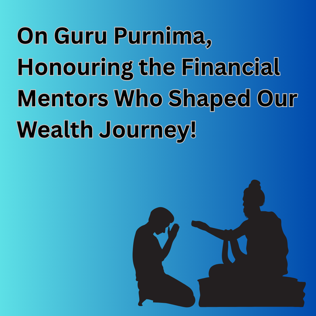 On Guru Purnima, Honouring the Financial Mentors Who Shaped Our Wealth Journey