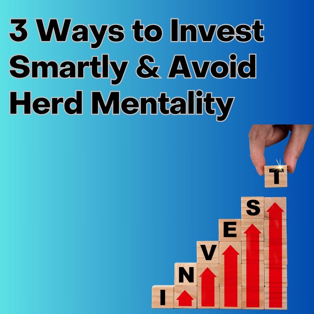 3 Ways to Invest Smartly & Avoid Herd Mentality