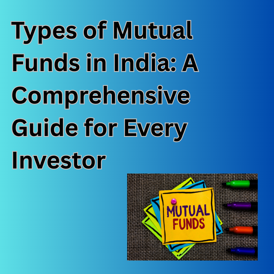 Types of Mutual Funds in India: A Comprehensive Guide for Every Investor